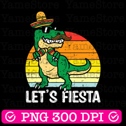 let's fiesta png, dinosaur png, sublimation design download, mexican png, cinco de mayo, mexican festival png