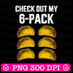check out my six pack png, funny cinco de mayo png, tacos png, mexican fiesta png, taco lover gift