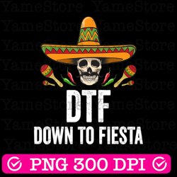 dtf down to fiesta png, funny mexican skull cinco de mayo png, tequila png, sombrero hat png, glitter cinco de mayo png