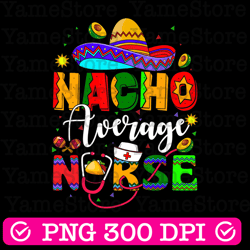 nacho average nurse png sublimation design download, mexican png, latina png, mexico png