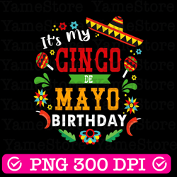 it's my cinco de mayo birthday png, sublimation design, mexican day, mexican png, cinco de mayo png