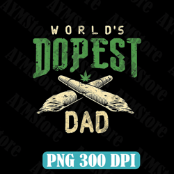 world's dopest dad cannabis marijuana weed father's day best dad daddy father's day