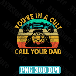 you're in a cult call your dad murderino best dad daddy father's day