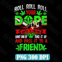 roll roll roll your dope png, weed png, marijuana png, rolling tray png