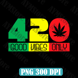 420 good vibes only rasta reggae png, good vibes png, marijuana weed canabis png, good vibes only svg