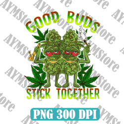 good buds stick together png, weed gift design, marijuana quote png, funny stoner png