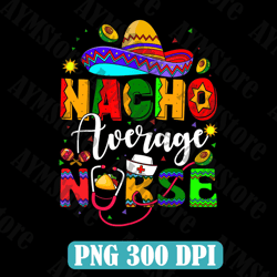 nacho average nurse png sublimation design download, mexican png, latina png, mexico png, western nurse png