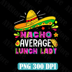 nacho average lunch lady png sublimation design download, mexico png, cooking png, lunch lady life png