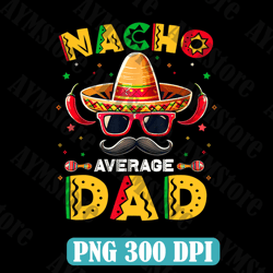 nacho average dad with mustache png, cinco de mayo png, mexican dad png, sombrero hat png, mexico png