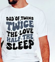 dad of twins twice the love half the sleep png,dad of twins png,twice the love png,half the sleep png,funny dad png,best