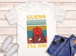 guess i'll die d&d png, dice dnd d20 gaming rpg d and d , rpg gaming, dice shirt, nat 1 funny dungeons and dragons inspi