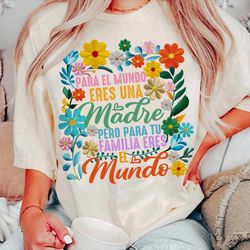 para el mundo eres una madre para tu familia eres el mundo png, spanish png, mexican mom png, frases florales mama latin