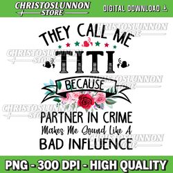 they call me titi partner in crime png, titi mothers day png, mother's day png, mum png, sublimation, designs downloads
