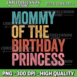 mommy of the birthday princess mothers day vintage funny png, birthday princess png, birthday princess png, birthday png