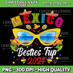 mexico besties trip 2024 png, best friend mexico vacation png, mexico vacation 2024 png, mexico family vacation