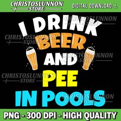 i drink beer and pee in pools lake river png, i pee in pools png, i pee in pools png, funny summer png, pool png