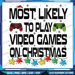 most likely to play video games svg,funny gamer christmas,digital download,humorous xmas 2023,instant download
