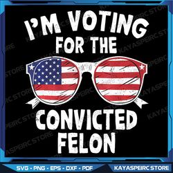 i'm voting for the convicted felon funny pro trump 2024 png, america png, 4th of july png, patriotic png, usa flag png