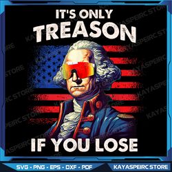 funny 4th of july png, washington only treason if you lose png, 4th of july png, american flag sunglasses george washing