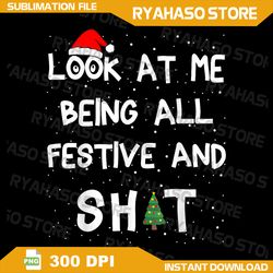 look at me being all festive and shit png, png for , png files for sublimation, digital download, instant download