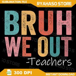 bruh we out teachers happy last day of school retro vintage png, end of school png, teacher summer png, summer vacation