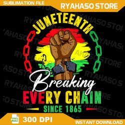 breaking every chain since 1865 png, juneteenth freedom png, juneteenth breaking every chain since 1865 png, juneteenth