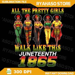 juneteenth 1865 celebrate freedom celebrating black png, all the pretty girls walk like this 1865 png, african american
