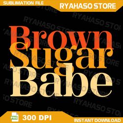 brown sugar babe png, proud black history women pride juneteenth png, black woman dope png, black girl magic png