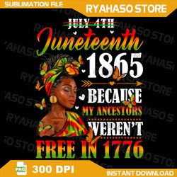 juneteenth black women because my ancestor weren't free 1776 png, black history month png, black girl png