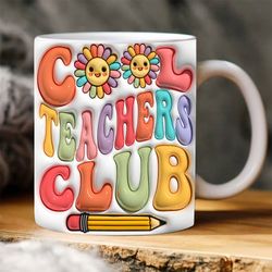 3d cool teacher club inflated mug wrap, teacher mug wrap, 3d puffy mug design, 11oz 15oz mug wrap, teacher life mug png,