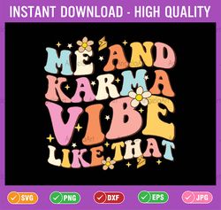 me and karma vibe like that groovy svg, lover funny hippie boho svg, back to school png, digital download