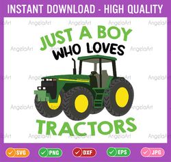 just a boy who love tractors svg, farm lifestyle kids tractor lover svg, back to school png, digital download