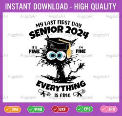 my last first day senior 2024 it's fine i'm fine black cat svg, black cat senior 2024 svg, back to school png, digital d