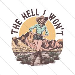 Western The Hell I Wont Cowgirl Country Music PNG File Digital