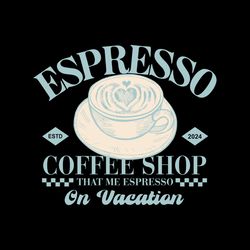 espresso coffee shop that me espresso svg file digital