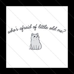 whos afraid of little old me cat ttpd svg file digital