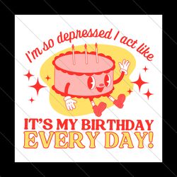 its my birthday every day can do it with a broken heart svg file digital