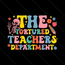 funny the tortured teachers department svg file digital