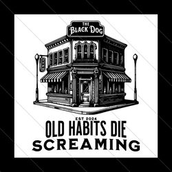 Black Dog Old Habits Die Screaming Est 2024 SVG File Digital