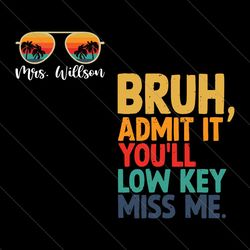 custom bruh admit it you will low key miss me svg file digital