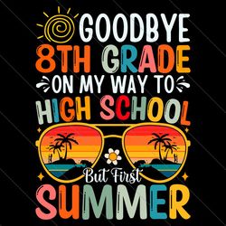 goodbye 8th grade on my way to high school svg file digital