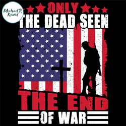 only the dead seen the end of the war svg