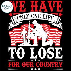 we have only one life to lose for our country svg