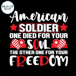 american soldier one die for your soul one for freedom svg