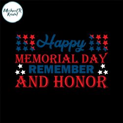 happy memorial day remember and honor svg