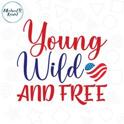 young wild and free love memorial day svg