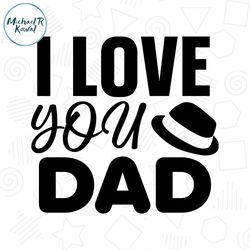 i love you dad hat svg father day quotes design