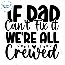 if dad cant fix it we are all crewed svg funny gift for daddy