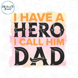 i have a hero i call him dad watercolor sublimation png