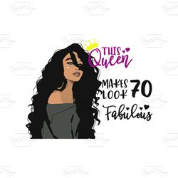this queen make look 70 fabulous, queen, gift for women, 70th birthday, birthday invitation,png, png files, svg
